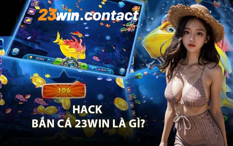 Hack Bắn Cá 23WIN Là Gì?