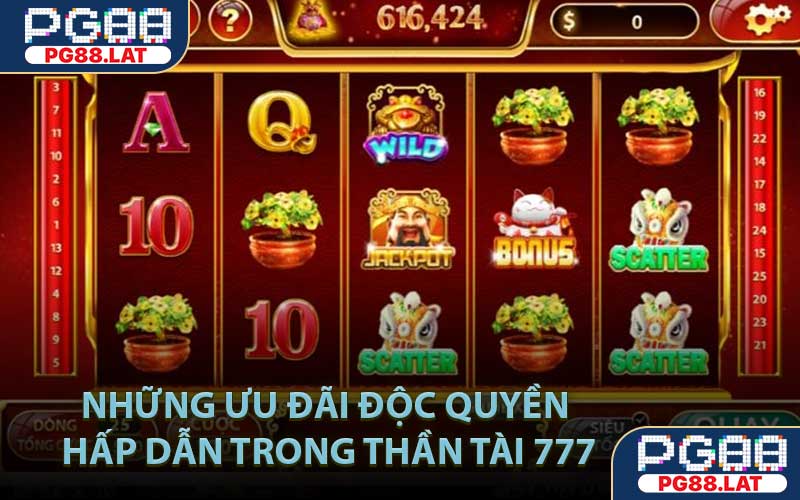 Những ưu đãi độc quyền hấp dẫn trong Thần Tài 777