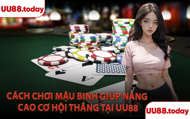 Cách chơi mậu binh giúp nâng cao cơ hội thắng tại UU88
