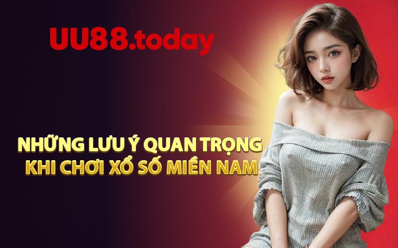 Những Lưu Ý Quan Trọng Khi Chơi Xổ Số Miền Nam