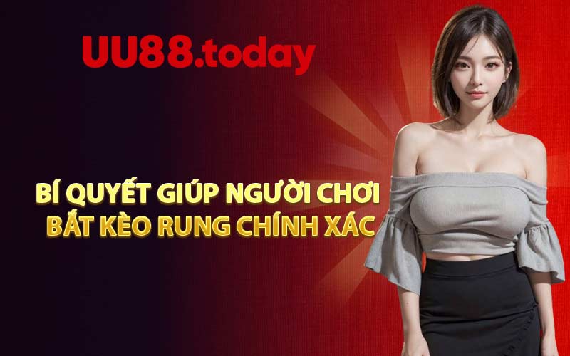 Bí quyết giúp người chơi bắt kèo rung chính xác