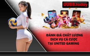 Đánh giá chất lượng dịch vụ cá cược tại United Gaming