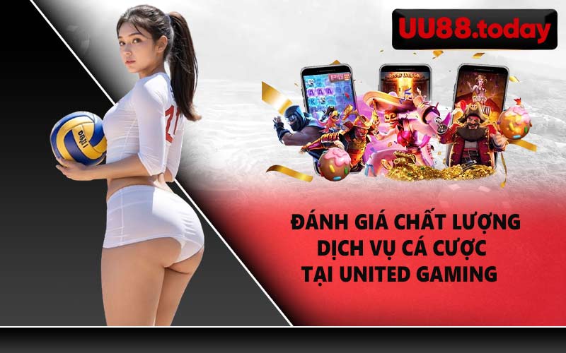 Đánh giá chất lượng dịch vụ cá cược tại United Gaming