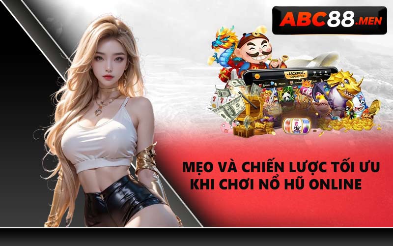 Mẹo và chiến lược tối ưu khi chơi Nổ Hũ Online
