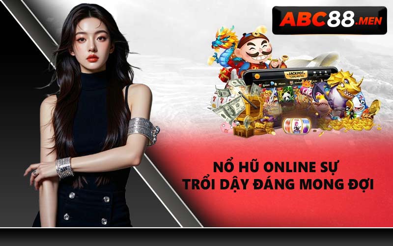 Nổ Hũ Online Sự Trổi Dậy Đáng Mong Đợi