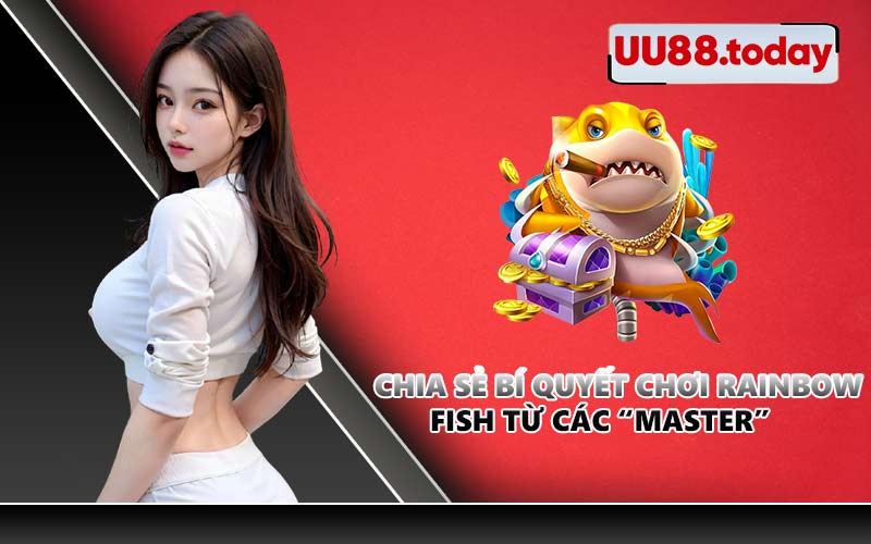 Chia sẻ bí quyết chơi Rainbow Fish từ các “master”