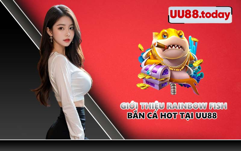 Giới thiệu Rainbow Fish bắn cá hot tại UU88