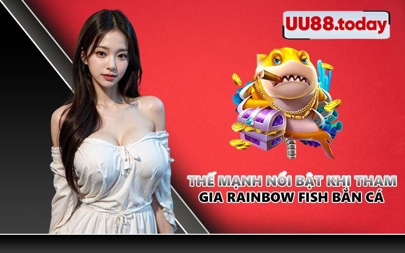Thế mạnh nổi bật khi tham gia Rainbow Fish bắn cá