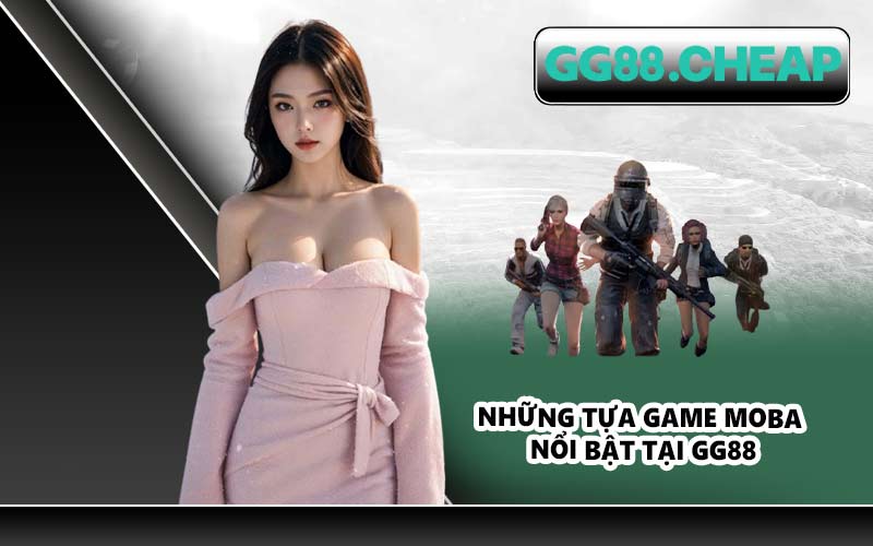 Những tựa game MOBA nổi bật tại GG88