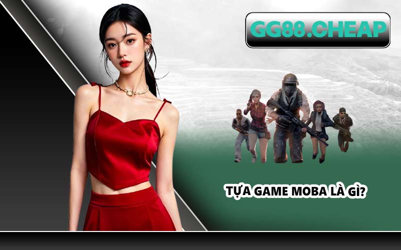 Tựa game MOBA là gì?