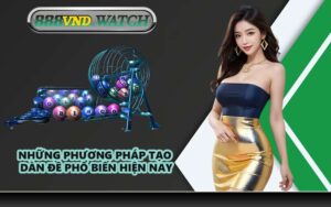 Những Phương Pháp Tạo Dàn Đề Phổ Biến Hiện Nay